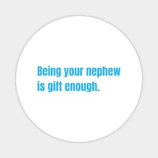 Being Your Nephew Is Gift Enough Funny Family Gift Magnet